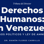 Columna del Dr. Ramón Flores Carrillo sobre derechos humanos en Venezuela y presos políticos